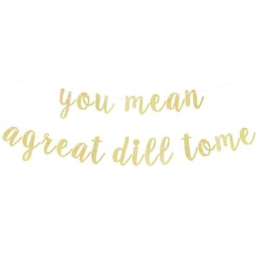 Imagem de you mean a great dill to me gold banner