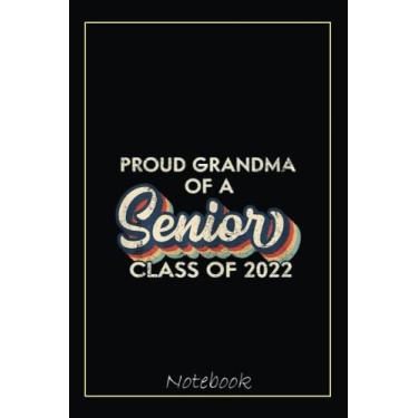 Imagem de Proud Grandma of A Senior, Class Of 2022, Graduation 2022 Notebook: Graduation Gift Diary For Notes, Congratulations, Graduate Journal, Gold Graduate ... Journal, 6x9 college ruled notebook