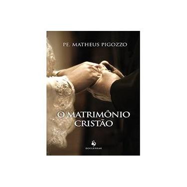 O Matrimônio Cristão - Pe. Matheus Pigozzo - 9788584910250