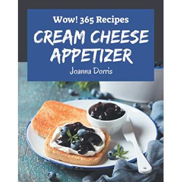 Imagem de Wow! 365 Cream Cheese Appetizer Recipes: A One-of-a-kind Cream Cheese Appetizer Cookbook