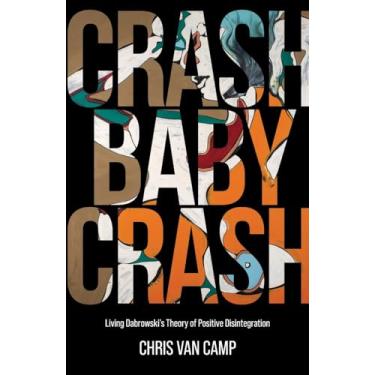 Imagem de Crash Baby Crash: Living Dabrowski's Theory of Positive Disintegration