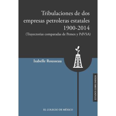 Imagem de Tribulaciones de dos empresas petroleras estatales, 1900-2017 - Espanhol