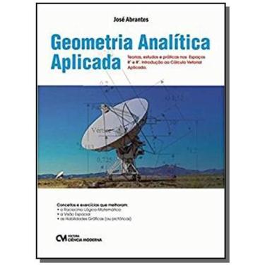 Imagem de Geometria Analitica Aplicada - Teorias, Estudos E Praticas Nos Espacos