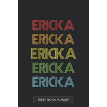 Imagem de Ericka: Ericka Name Custom Gift Planner Calendar Notebook Journal
