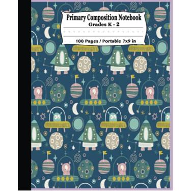 Imagem de Primary Composition Notebook: Draw & Write with Picture Space on Top - Portable Size 7 x 9 inches - Space Astronaut Alien - Grades K-2 Handwriting Practice - Storybook Journal - Wide Ruled
