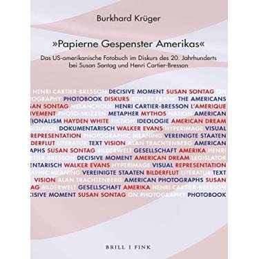 Imagem de 'Papierne Gespenster Amerikas': Das Us-Amerikanische Fotobuch Im Diskurs Des 20. Jahrhunderts Bei Susan Sontag Und Henri Cartier-Bresson