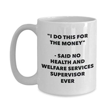 Imagem de Caneca "I Do This for the Money" - Said No Health And Welfare Services Supervisor Ever - Chá engraçado de chocolate quente - Novidade, aniversário, Natal, Anni