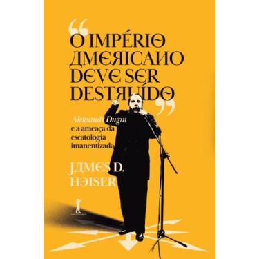 Imagem de Livro - O Império Americano deve ser destruído Aleksandr Dugin e a ame