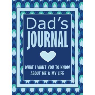 Imagem de Dad's Journal: What I Want You to Know About Me and My Life - Guided Keepsake Memory Notebook With Prompts To Get to Know Dad and Learn About His Life History and Family Memories - Hard Cover