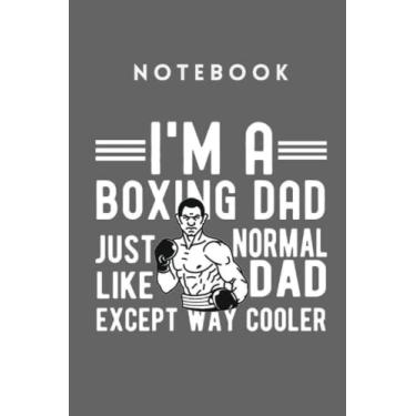 Imagem de I’m a boxing dad just normal like dad except way cooler Notebook: a Special Notebook gift for fathers 6"x9" 100 pages blank lined