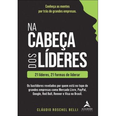 Imagem de Na Cabeça Dos Líderes - 21 Líderes, 21 Formas De Liderar - ALTA BOOKS,