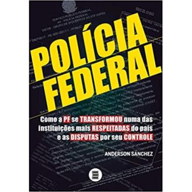 Imagem de Polícia Federal: Como a PF se transformou numa das instituições mais r
