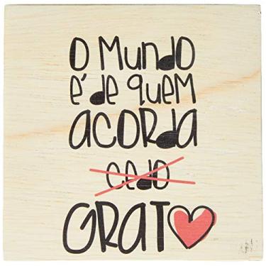 Imagem de Arte Maníacos Bloco em madeira O Mundo É de Quem Acorda Grato - 15x15cm
