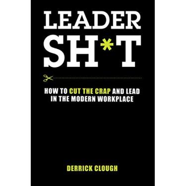 Imagem de Leadersh*t: How to Cut the Crap and Lead in the Modern Workplace