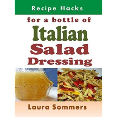 Imagem de Recipe Hacks for a Bottle of Italian Salad Dressing (English Edition)