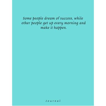 Imagem de Some people dream of success, while other people get up every morning and make it happen: Lined journal with elegant design for wotk, study, school, adults, teens, 8,5x11, 100 pages
