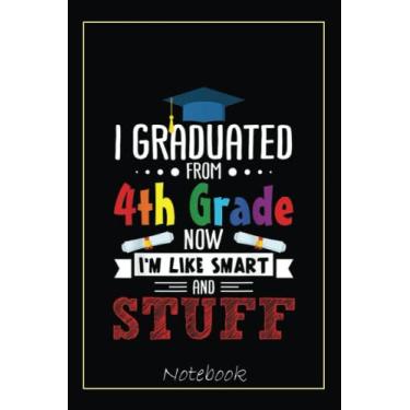 Imagem de I Graduated 4th Grade Now I'm Smart Funny Graduating Student Notebook: Graduation Gift Diary For Notes, Congratulations, Graduate Journal, Gold ... Journal, 6x9 college ruled notebook