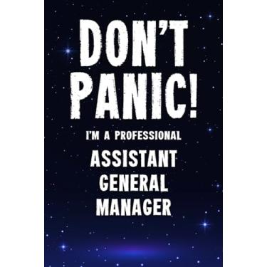 Imagem de Don't Panic! I'm A Professional Assistant General Manager: Customized 100 Page Lined Notebook Journal Gift For A Busy Assistant General Manager : Greeting Or Birthday Card Alternaive.