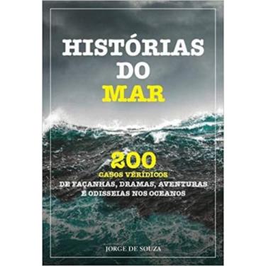 Imagem de Histórias Do Mar - Volume 1 - 200 Casos Verídicos De Façanhas, Dramas,
