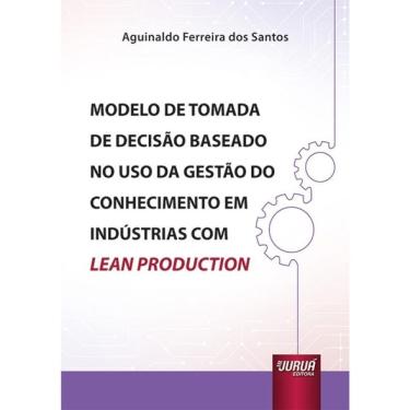 Imagem de Modelo De Tomada De Decisão Baseado No Uso Da Gestão Do Conhecimento Em Indústrias Com Lean Producti