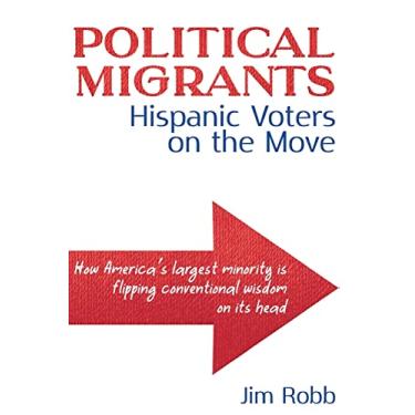 Imagem de Political Migrants: Hispanic Voters on the Move-How America's Largest Minority Is Flipping Conventional Wisdom on Its Head