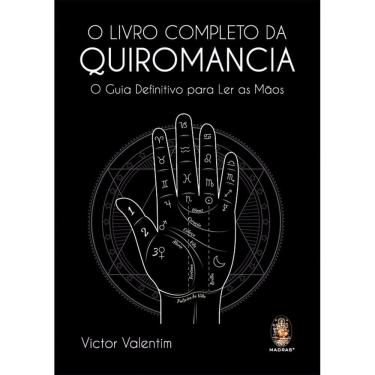 Imagem de Livro - O Livro Completo da Quiromancia: o Guia Definitivo Para ler as Mãos, por Victor Valentim - Editora Madras