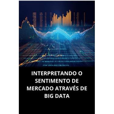 Imagem de Livro interpretando o sentimento de mercado através de big data