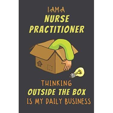 Imagem de I AM A NURSE PRACTITIONER THINKING OUTSIDE THE BOX IS MY DAILY BUSINESS: Dotted Journal Cute Hard Clear Cover For Men and Women