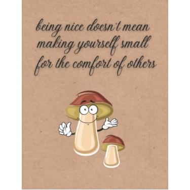 Imagem de Being Nice Doesn't Mean Making Yourself Small For The Comfort Of Others: College Ruled Composition Notebook Journal Diary - Notebook for Kids, Women, Men, Teens and Writing Notes - Beautiful Gift Idea
