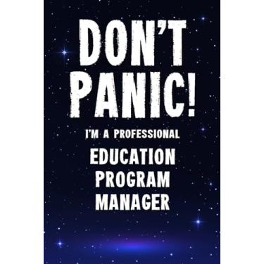 Imagem de Don't Panic! I'm A Professional Education Program Manager: Customized 100 Page Lined Notebook Journal Gift For A Busy Education Program Manager : Greeting Or Birthday Card Alternaive.