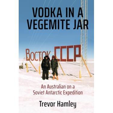Imagem de Vodka in a Vegemite Jar: An Australian on a Soviet Antarctic Expedition