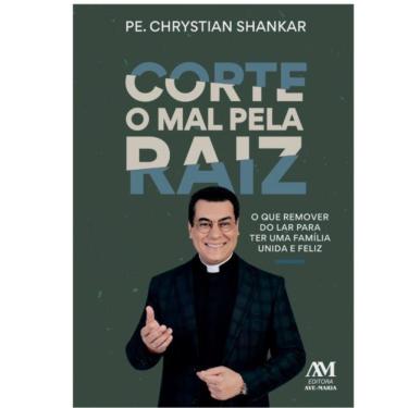 Imagem de Livro Corte o Mal pela Raiz - Padre Chrystian Shankar