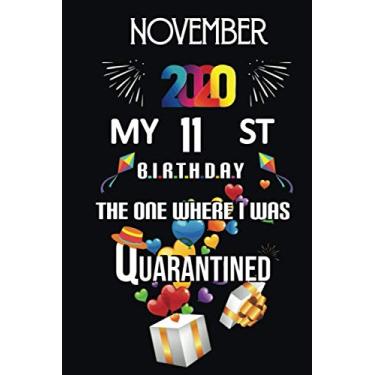 Imagem de November 2020 My 11th Birthday The one Where I Was Quarantined: Happy 11th Birthday, 11 Years Old Gift for women and men, Funny Card Alternative, 11 ... Bithday gifts ideas, Girls November Bithday