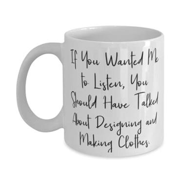 Imagem de Desenhando e fazendo roupas sarcásticas presentes, If You Wanted Me to Listen, You Should Have, Designing and Making Clothes 325 g Caneca de 425 g