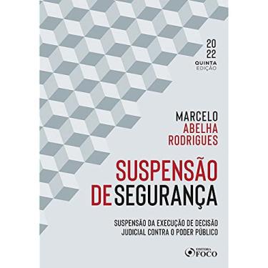 Imagem de SUSPENSÃO DE SEGURANÇA - 5ª ED - 2022: SUSPENSÃO DA EXECUÇÃO DE DECISÃO JUDICIAL CONTRA O PODER PÚBLICO