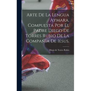 Imagem de Arte de la lengua aymara. Compuesta por el Padre Diego de Torres Rubio de la Compañia de Iesus.
