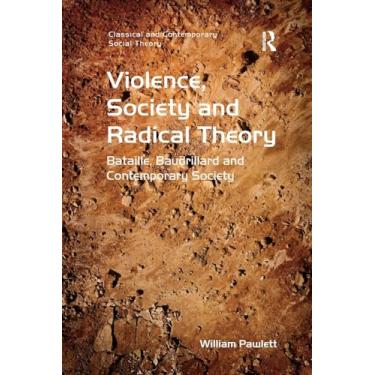 Imagem de Violence, Society and Radical Theory: Bataille, Baudrillard and Contemporary Society