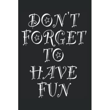 Imagem de Don't Forget To Have Fun: Notebook for Funny Life Don't Forget To Have Fun Motivational Quote Enjoying Life (Ruled Paper, 120 Lined Pages, 6" x 9") Have Fun & Enjoy Your Awesome Life