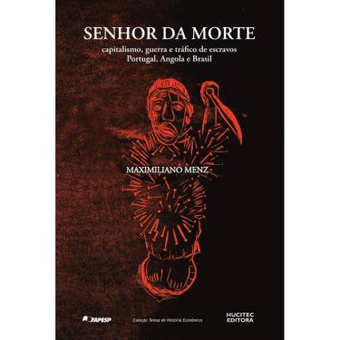 Imagem de Senhor da morte: capitalismo, guerra e tráfico de escravos. Portugal, Angola e Brasil (...