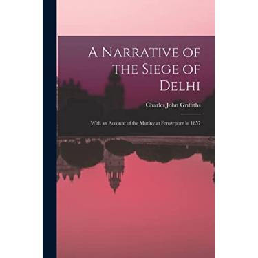 Imagem de A Narrative of the Siege of Delhi: With an Account of the Mutiny at Ferozepore in 1857
