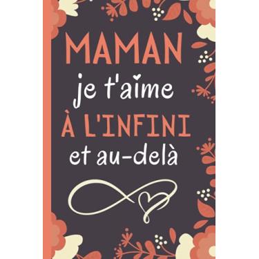 Imagem de Maman je t'aime à l'infini et au-delà: Cadeau Fete Des Meres Original , Parfait pour prendre des notes, écrire des pensées, des recettes, un journal intime ou un agenda, Cadeau Maman Original