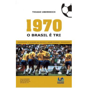 Imagem de 1970  O Brasil É Tri: A Conquista Que Eternizou A Seleção Brasileira -