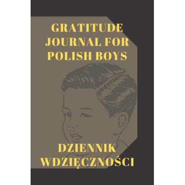 Imagem de Gratitude Journal For Polish Boys: A 5 Minutes Daily Journal For Polish Boys, Think Like a Mountain, Mindfulness, and Positive Affirmations.