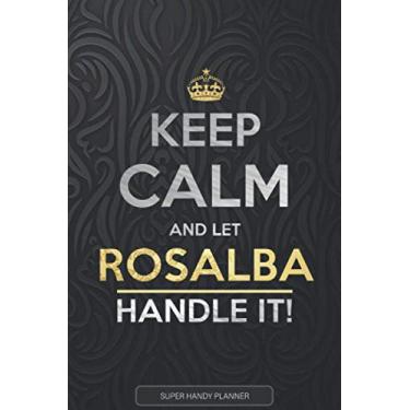 Imagem de Rosalba: Keep Calm And Let Rosalba Handle It - Rosalba Name Custom Gift Planner Calendar Notebook Journal