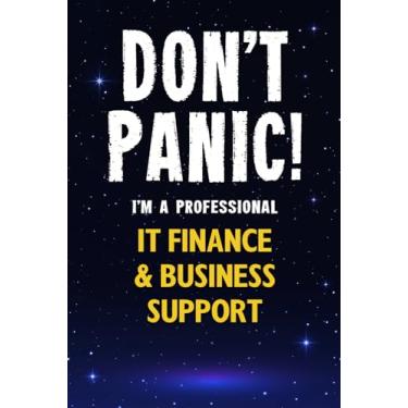Imagem de Don't Panic! I'm A Professional IT Finance & Business Support: Customized 100 Page Lined Notebook Journal Gift For A Busy IT Finance & Business ... Than A Throw Away Greeting Or Birthday Card.