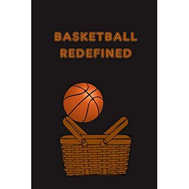 Imagem de Basketball Redefined: Funny Blank-Lined Notebook | Quarantine Gag Gift | 6” x 9” | Paperback | Basketball Players and Fans.