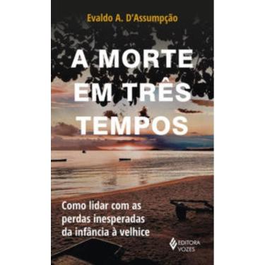 Imagem de A Morte Em Três Tempos - Como Lidar Com As Perdas Inesperadas Da Infância À Velhice