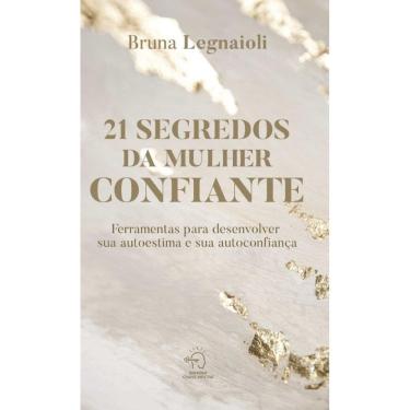 Imagem de 21 Segredos da mulher confiante: ferramentas para desenvolver sua autoestima e sua autoconfiança