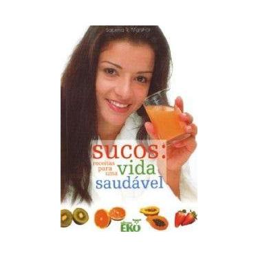 Imagem de Sucos - Receitas Para Uma Vida Saudável - EKO