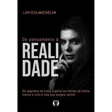 Imagem de Do Pensamento à Realidade: Os Segredos De Como Superei Os Limites Da Minha Mente e Criei a Vida Que